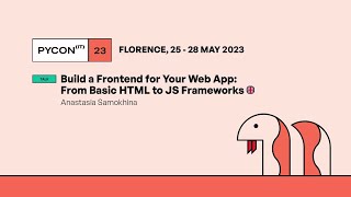 Build a Frontend for Your Web App: From Basic HTML to JS Frameworks - Anastasia Samokhina