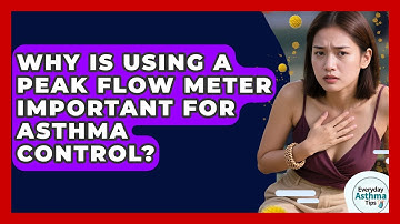 Why Is Using A Peak Flow Meter Important For Asthma Control? - Everyday Asthma Tips