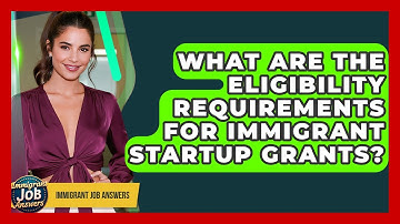 What Are The Eligibility Requirements For Immigrant Startup Grants? - Immigrant Job Answers