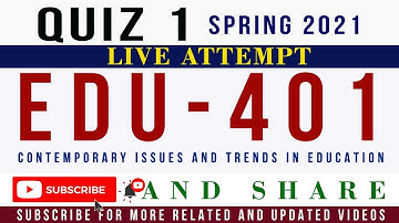 EDU401 Quiz 1 Spring 2021 Live Attempt | EDU401- Contemporary Issues and Trends in Education