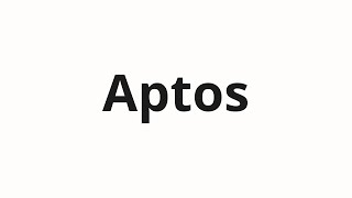 How to pronounce Aptos