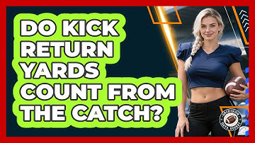 Do Kick Return Yards Count From The Catch?