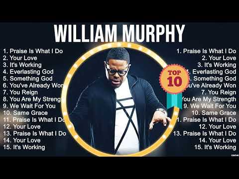 W i l l i a m M u r p h y Greatest Hits ~ Top Christian Gospel Worship Songs