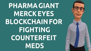Pharma Giant Merck Eyes Blockchain for Fighting Counterfeit Meds