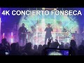 [4K] Vine a Buscarte- Fonseca Concierto Madrid