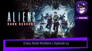 Crazy Dock Workers | Aliens Dark Descent Part 13