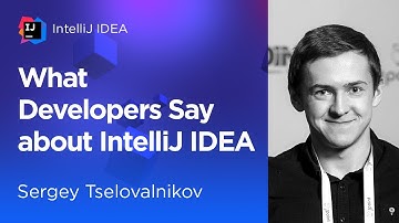 What Developers Say About IntelliJ IDEA. Sergey Tselovalnikov
