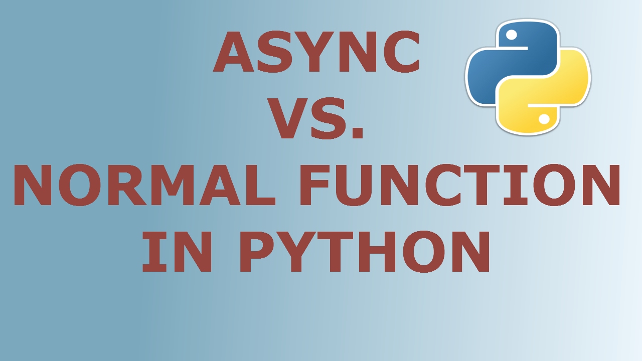 Async Function In Python, And What'S The Difference Between Normal And Async Function