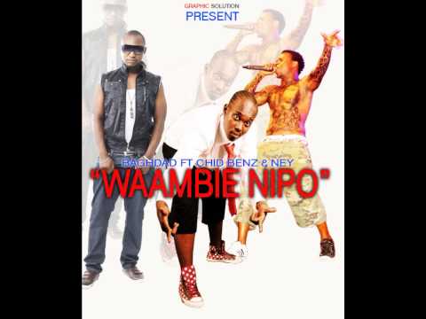 Baghdad ft Ney wa mitego & Chidi benz -  Waambie nipo