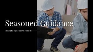 Seasoned Guidance Finding The Right Mentor In Your Field