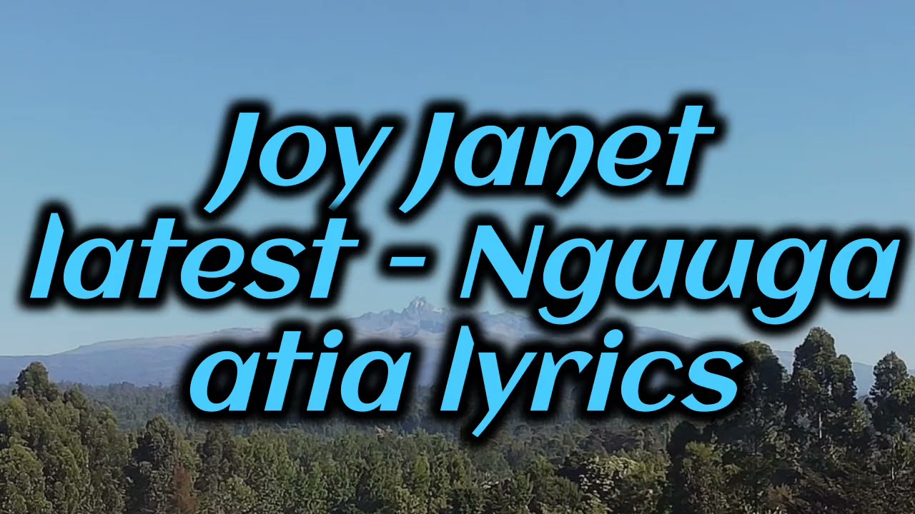 Joy Janet   Nguuga atia lyrics video