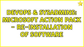 DevOps & SysAdmins: Microsoft Action Pack - Re-installation of software