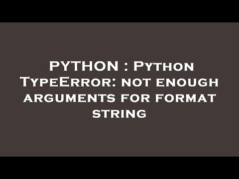 PYTHON : Python TypeError: not enough arguments for format string