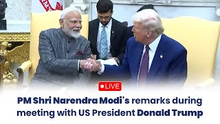LIVE: PM Shri Narendra Modi's remarks during meeting with US President Donald Trump