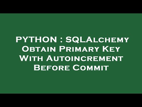 PYTHON : SQLAlchemy Obtain Primary Key With Autoincrement Before Commit
