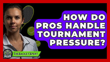 How Do Pros Handle Tournament Pressure? - The Racket Xpert
