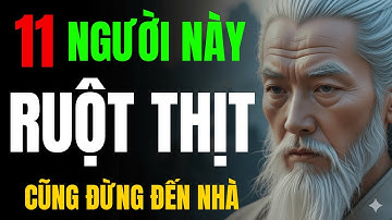 CỔ NHÂN TIẾT LỘ: 11 KIỂU NGƯỜI DÙ RUỘT THỊT CŨNG ĐỪNG ĐẾN NHÀ | TINH HOA NGƯỜI XƯA