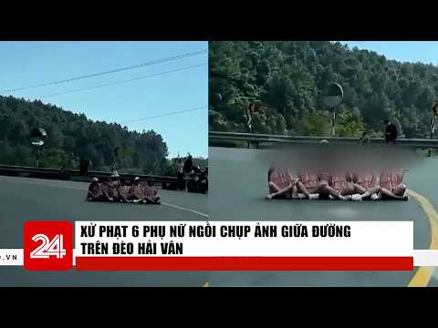 6 Women Fined for Taking Photos in the Middle of Hai Van Pass | News Roundup | VTV24