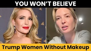 Here's What The Trump Women Really Look Like Without Makeup