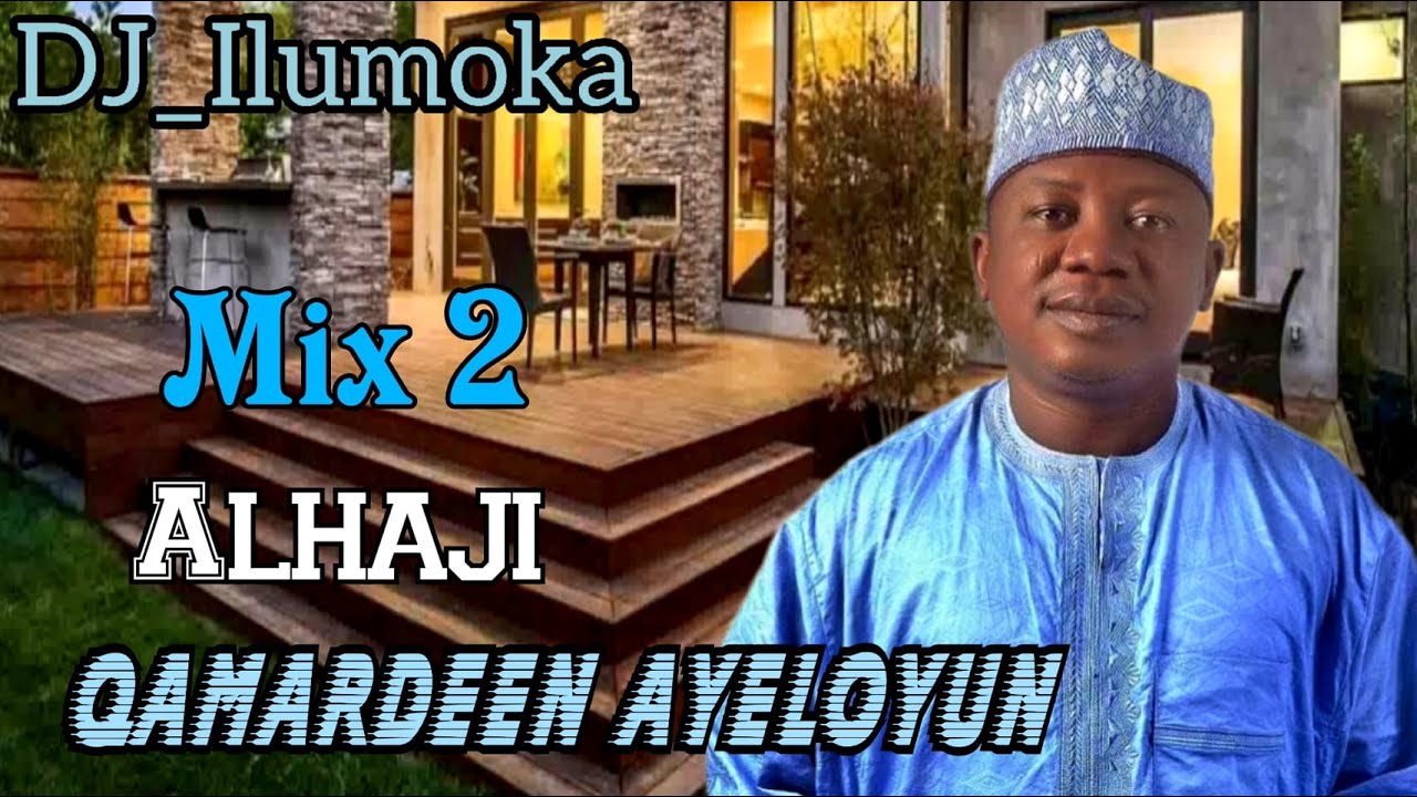 ALHAJI QAMARDEEN AYELOYUN MIX 2  AROJINLE  ORO  ISLAMIC SONG  DJ ILUMOKA VOL 105