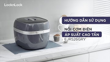 HƯỚNG DẪN SỬ DỤNG NỒI CƠM ĐIỆN ÁP SUẤT CAO TẦN EJR526GRY - “ĐỌC VỊ” SIÊU PHẨM TỪ A ĐẾN Z