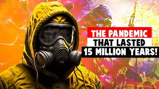 The 15-Million-Year-Long Pandemic!