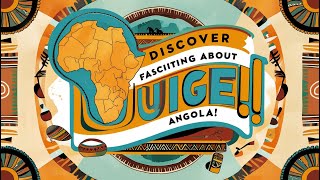Discover Fascinating Facts About Uíge, Ana