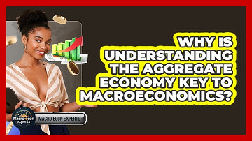 Why Is Understanding The Aggregate Economy Key To Macroeconomics? - Macroecon Experts