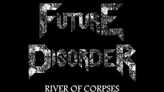 Download lagu Future Disorder - River Of Corpses