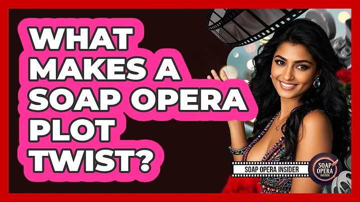 What Makes A Soap Opera Plot Twist?