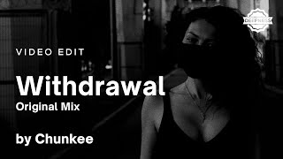 Chunkee - Withdrawal (Original Mix) | Video Edit