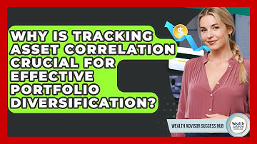 Why Is Tracking Asset Correlation Crucial For Effective Portfolio Diversification?