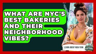 What Are NYC's Best Bakeries And Their Neighborhood Vibes? - Learn About New York