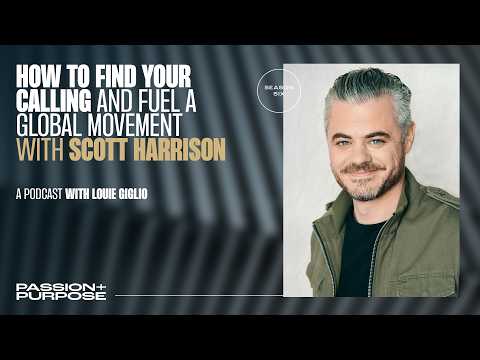 How to Find Your Calling and Fuel a Global Movement with Scott Harrison
