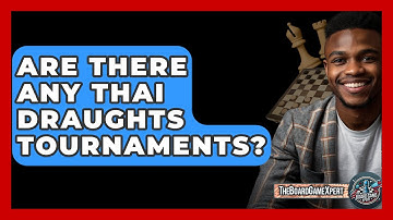 Are There Any Thai Draughts Tournaments? - The Board Game Xpert