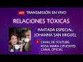 EN VIVO: RELACIONES TÓXICAS / INVITADA ESPECIAL: JOHANNA SAN MIGUEL