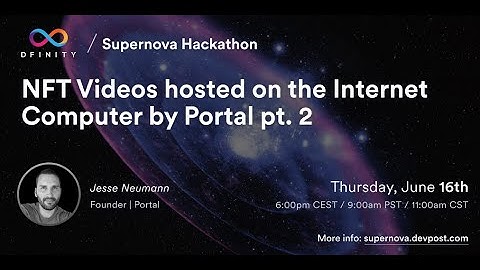 Supernova Hackathon | NFT Videos hosted on the Internet Computer by Portal pt. 2