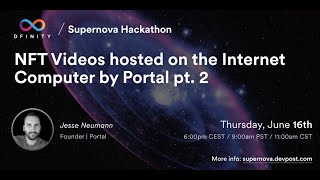 Supernova Hackathon | NFT Videos hosted on the Internet Computer by Portal pt. 2