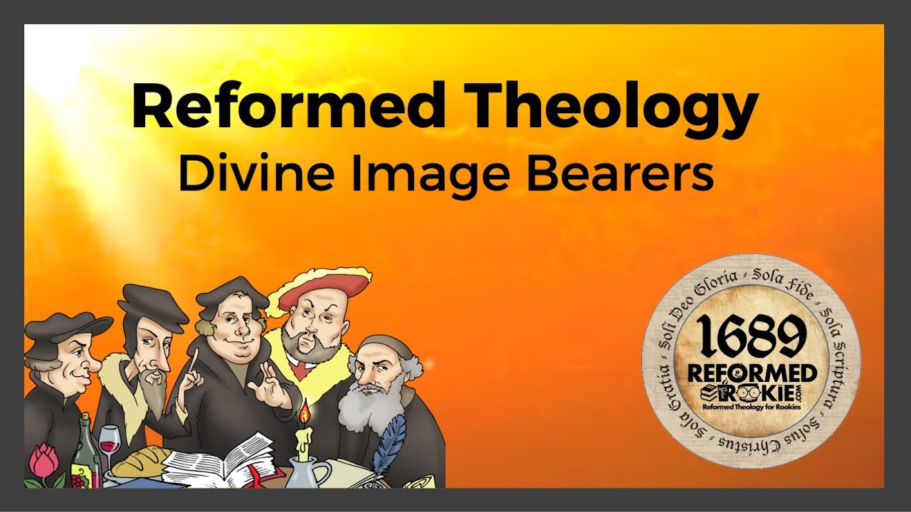 Reformed Theology: 14. Divine Image Bearers