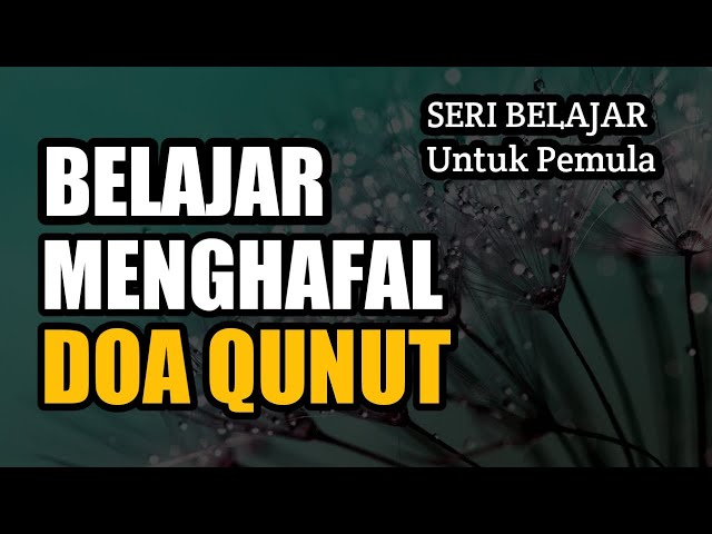 BELAJAR MEMBACA DAN MENGHAFAL DOA QUNUT SUBUH * UNTUK PEMULA class=