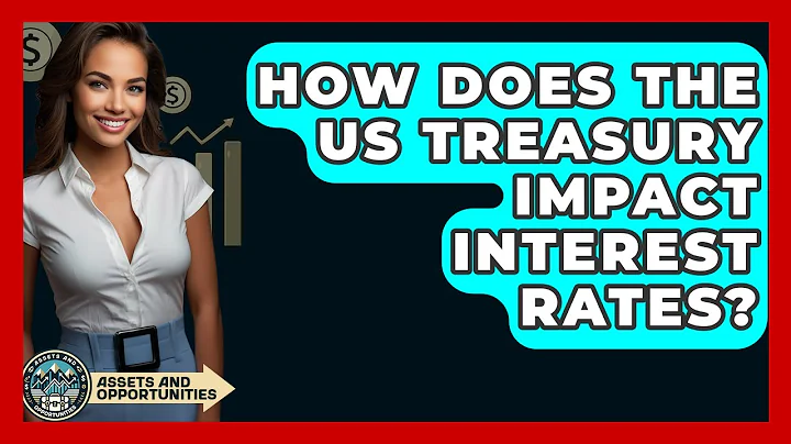 How Does The US Treasury Impact Interest Rates? - AssetsandOpportunity.org