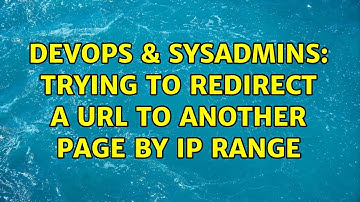 DevOps & SysAdmins: Trying to redirect a url to another page by IP range (5 Solutions!!)