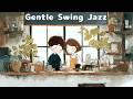 Gentle Swing Jazz 🍓 Soft &amp; sweet vibes | Cute café BGM for reading, relaxing &amp; cozy home time
