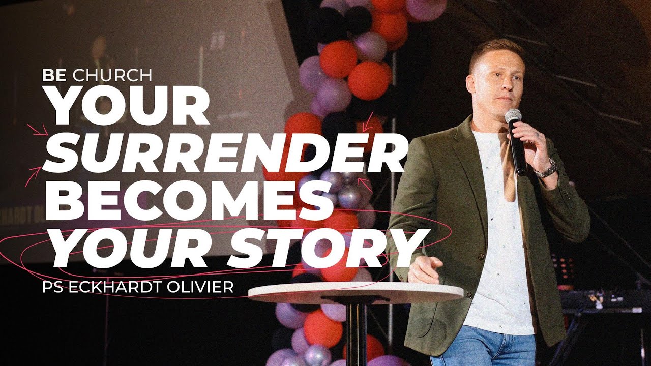 Your Surrender Becomes Your Story | Ps Eckhardt Olivier