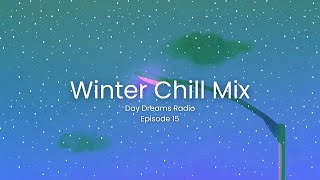 Winter Chill Mix (Day Dreams Radio Episode 15)