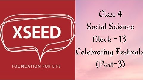 Class_4 Social science Xseed Block-13 Festivals of India (Part-3)