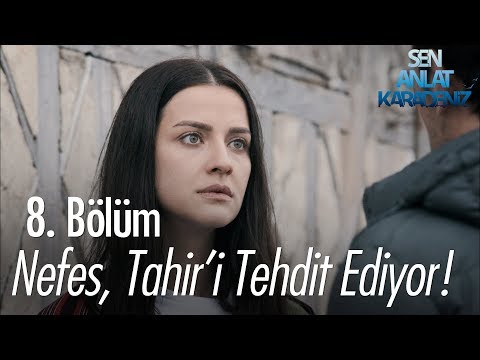 Nefes, Tahir'i gitmekle tehdit ediyor - Sen Anlat Karadeniz 8. Bölüm