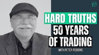 The Hard Truths of a 50 Year Trading Career · Peter Robbins