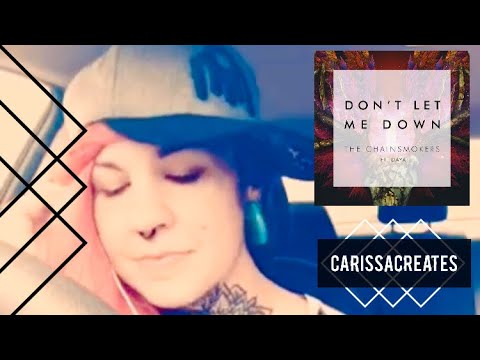 Don’t Let Me Down [Vocal Cover] by Carissa Creates [Orig. By The Chainsmokers Ft. Daya