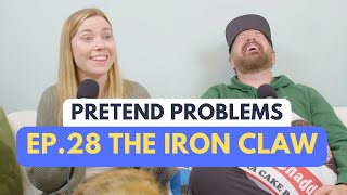The Iron Claw | Pretend Problems Ep. 28
